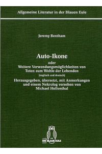 Auto-Ikone: oder Weitere Verwendungsmöglichkeiten von Toten zum Wohle der Lebenden Allgemeine Literatur in der Blauen Eule Hellenthal, Michael Bentham, Jeremy