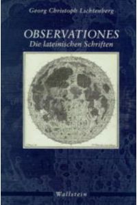 Observationes : die lateinischen Schriften.   - Georg Christoph Lichtenberg. Hrsg. von Dag Nikolaus Hasse