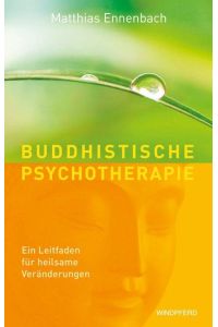 Buddhistische Psychotherapie. Ein Leitfaden fur heilsame Veränderungen.