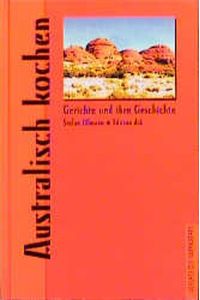 Australisch kochen (Gerichte und ihre Geschichte - Edition dià im Verlag Die Werkstatt)