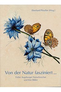 Von der Natur fasziniert . . .   - Frühe Augsburger Naturforscher und ihre Bilder.