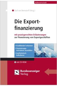 Die Exportfinanzierung: mit praxisgerechten Erläuterungen zur Finanzierung von Exportgeschäften