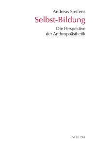 Selbst-Bildung. Die Perspektive der Anthropoästhetik (= Kunst und Bildung. Band 6).