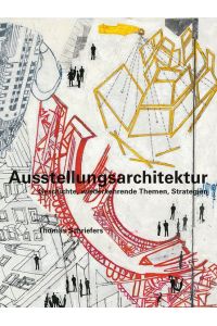 Ausstellungsarchitektur : Geschichte, wiederkehrende Themen, Strategien.