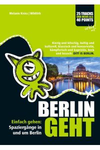 BERLIN GEHT: Einfach gehen: Spaziergänge in und um Berlin. Kiezig und kitschig, kultig und kulturell, klassisch und konservativ, kämpferisch und kapriziös, keck und keusch: DITT IS BERLIN.