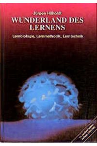 Wunderland des Lernens : Lernbiologie, Lernmethodik, Lerntechnik von Jürgen Hüholdt