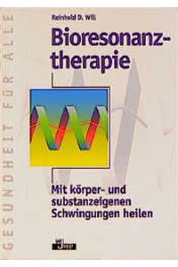 Bioresonanz-Therapie  - : mit körper- u. substanzeigenen Schwingungen heilen.