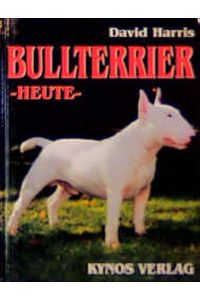 Bull Terrier - heute Harris, David; Fleig, Dieter and Fleig, H