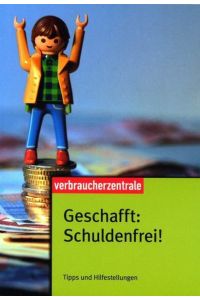 Geschafft: schuldenfrei! : Tipps und Hilfestellungen.   - [Text:. Hrsg.: Verbraucher-Zentrale Nordrhein-Westfalen e.V. ...]
