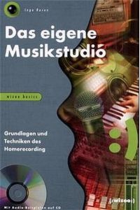 Das eigene Musikstudio: Grundlagen und Techniken des Homerecording Gorges, Peter and Raven, Ingo