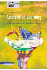 Accelerated Learning: Das Handbuch zum schnellen und effektiven Lernen in Gruppen Meier, Dave and Monnet, Claudia