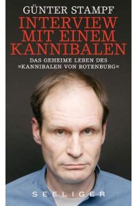Interview mit einem Kannibalen: Das geheime Leben des Kannibalen von Rotenburg [Hardcover] Stampf, Günter Armin Meiwes
