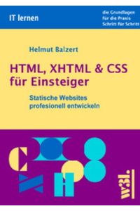 HTML, XHTML & CSS für Einsteiger: Statische Websites systematisch erstellen Balzert, Helmut