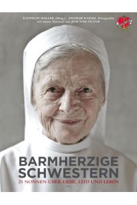 Barmherzige Schwestern. 25 Nonnen über Liebe, Leid und Leben.