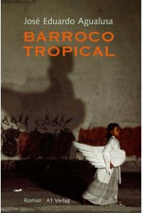 Barroco tropical : Roman.   - José Eduardo Agualusa. Aus dem Portug. von Michael Kegler