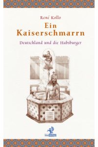 Ein Kaiserschmarrn: Deutschland und die Habsburger