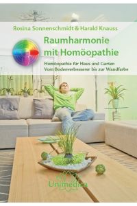 Raumharmonie mit Homöopathie: Homöopathie für Haus und Garten - Vom Bodenverbesserer bis zur Wandfarbe Sonnenschmidt, Rosina and Knauss, Harald