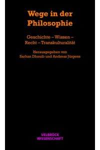 Wege in der Philosophie.   - Geschichte - Wissen - Recht - Transkulturalität.