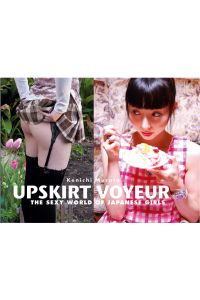 Upskirt voyeur : the sexy world of Japanese girls.   - Kenichi Murata
