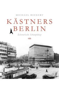 Kästners Berlin. Literarische Schauplätze