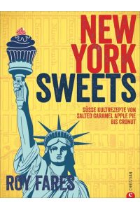 New York sweets. Süsse Kulturrezepte von Salted Caramel Apple Pie bis Cronut.   - Übersetzung aus dem Schwedischen von Vera Bahlk.