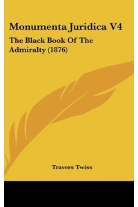 Monumenta Juridica V4  - The Black Book Of The Admiralty (1876)