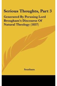 Serious Thoughts, Part 3  - Generated By Perusing Lord Brougham's Discourse Of Natural Theology (1837)