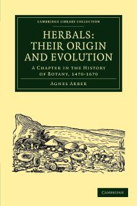 Herbals  - Their Origin and Evolution: A Chapter in the History of Botany, 1470 1670