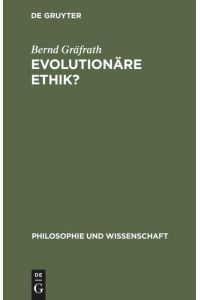 Evolutionäre Ethik?  - Philosophische Programme, Probleme und Perspektiven der Soziobiologie
