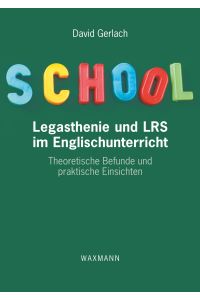 Legasthenie und LRS im Englischunterricht  - Theoretische Befunde und praktische Einsichten