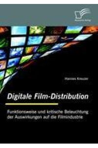 Digitale Film-Distribution: Funktionsweise und kritische Beleuchtung der Auswirkungen auf die Filmindustrie