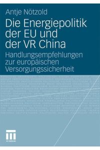 Die Energiepolitik der EU und der VR China  - Handlungsempfehlungen zur europäischen Versorgungssicherheit