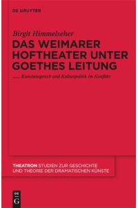Das Weimarer Hoftheater unter Goethes Leitung  - Kunstanspruch und Kulturpolitik im Konflikt