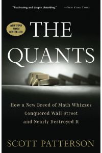 The Quants  - How a New Breed of Math Whizzes Conquered Wall Street and Nearly Destroyed It