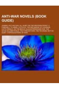 Anti-war novels (Book Guide)  - Johnny Got His Gun, All Quiet on the Western Front, A Farewell to Arms, Catch-22, The Red Badge of Courage, Cat's Cradle, On the Beach, Slaughterhouse-Five, The Good Soldier ¿vejk, The Forever War, The Tin Drum
