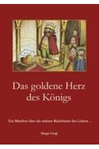 Das goldene Herz des Königs  - Ein Märchen über die wahren Reichtümer des Lebens ...