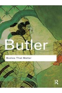 Bodies That Matter  - On the Discursive Limits of Sex