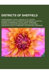Districts of Sheffield  - Upper Derwent Valley, Sheffield City Centre, Handsworth, South Yorkshire, Malin Bridge, Owlerton, Wadsley, Burngreave, Loxley, South Yorkshire, Crosspool, Beauchief and Greenhill, Ecclesfield, Middlewood, South Yorkshire, Low Bradfield