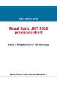 Visual Basic . NET 2010 praxisorientiert  - Band 1: Programmieren für Windows
