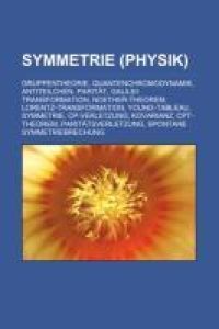 Symmetrie (Physik)  - Gruppentheorie, Quantenchromodynamik, Antiteilchen, Parität, Galilei-Transformation, Noether-Theorem, Lorentz-Transformation, Young-Tableau, Symmetrie, CP-Verletzung, Kovarianz, CPT-Theorem, Paritätsverletzung, Spontane Symmetriebrechung