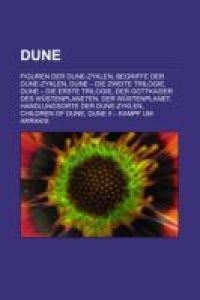 Dune  - Figuren der Dune-Zyklen, Begriffe der Dune-Zyklen, Dune ¿ die zweite Trilogie, Dune ¿ die erste Trilogie, Der Gottkaiser des Wüstenplaneten, Der Wüstenplanet, Handlungsorte der Dune-Zyklen, Children of Dune, Dune II ¿ Kampf um Arrakis