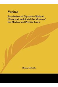 Veritas  - Revelations of Mysteries Biblical, Historical, and Social, by Means of the Median and Persian Laws
