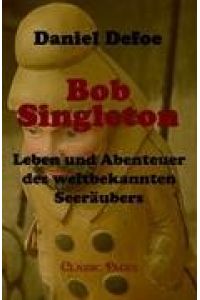 Bob Singleton  - Leben und Abenteuer des weltbekannten Seeräubers