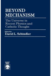 Beyond Mechanism  - The Universe in Recent Physics and Catholic Thought