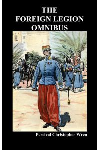 The Foreign Legion Omnibus  - Beau Geste, Beau Sabreur,  and Beau Ideal