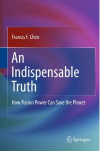 An Indispensable Truth  - How Fusion Power Can Save the Planet