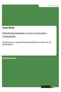 Distributionalismus versus Generative Grammatik  - Ein Beitrag zur sprachwissenschaftlichen Debatte im 20. Jahrhundert