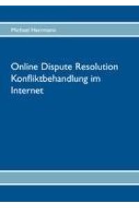 Online Dispute Resolution ¿ Konfliktbehandlung im Internet