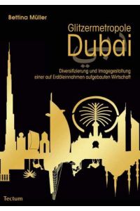 Glitzermetropole Dubai  - Diversifizierung und Imagegestaltung einer auf Erdöleinnahmen aufgebauten Wirtschaft