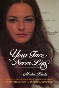 Your Face Never Lies  - What Your Face Reveals About You and Your Health, an Introduction to Oriental Diagnosis